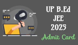UP B.Ed JEE 2025 Admit Card Available - Check Direct Link