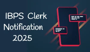 IBPS Clerk Notification 2025: Apply Online & Exam Schedule