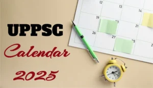 UPPSC Calendar 2025: Full Schedule of Upcoming Exams