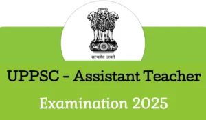 UPPSC Assistant Teacher (Trained Graduate Grade - TGT) Examination 2025: Check Details