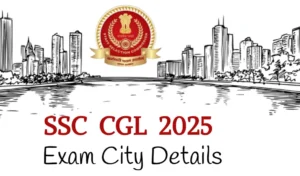 SSC CGL 2025: Exam City Details for Tier-1 Released