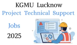 KGMU Lucknow Recruitment 2025: Project Technical Support Post Announced