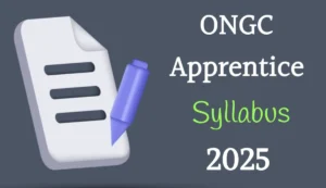 Syllabus and Exam Pattern For ONGC Apprentice Recruitment 2025