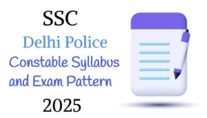 Exam Pattern & Syllabus - SSC Delhi Police Constable 2025