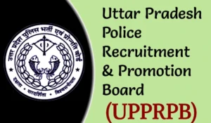 Uttar Pradesh Police Recruitment and Promotion Board (UPPRPB): An Overview