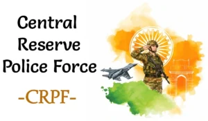 Central Reserve Police Force (CRPF): An Overview
