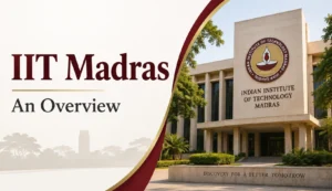 Indian Institute of Technology IIT Madras: An Overview